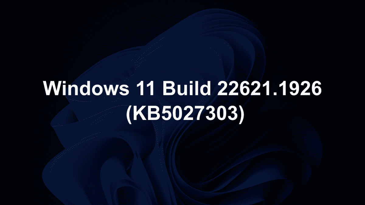 微软发布 Win11 22621.1928 正式版更新（KB5027303）
